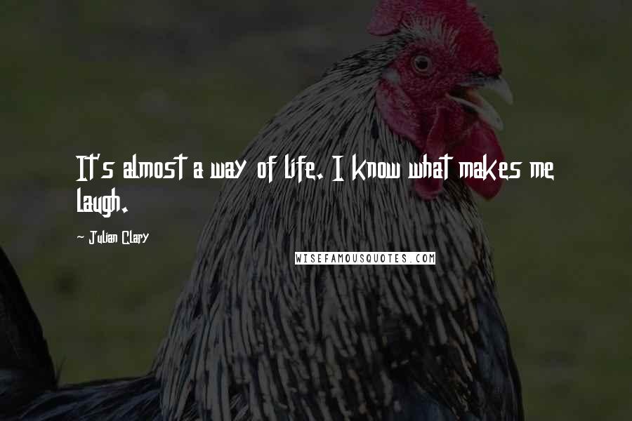 Julian Clary Quotes: It's almost a way of life. I know what makes me laugh.
