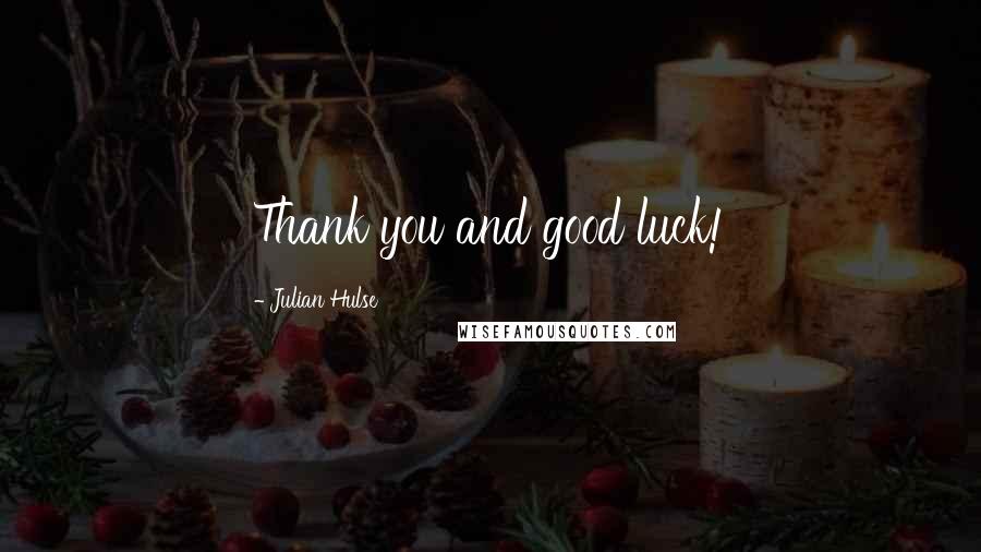 Julian Hulse Quotes: Thank you and good luck!