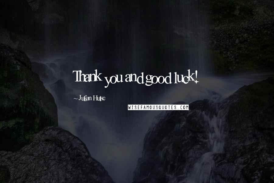 Julian Hulse Quotes: Thank you and good luck!