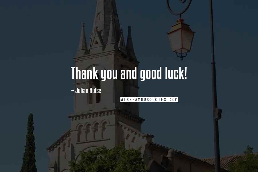 Julian Hulse Quotes: Thank you and good luck!