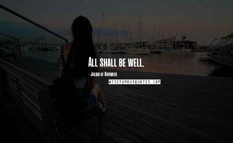 Julian Of Norwich Quotes: All shall be well.