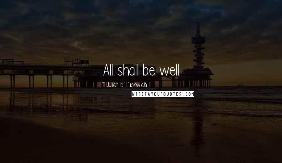 Julian Of Norwich Quotes: All shall be well.