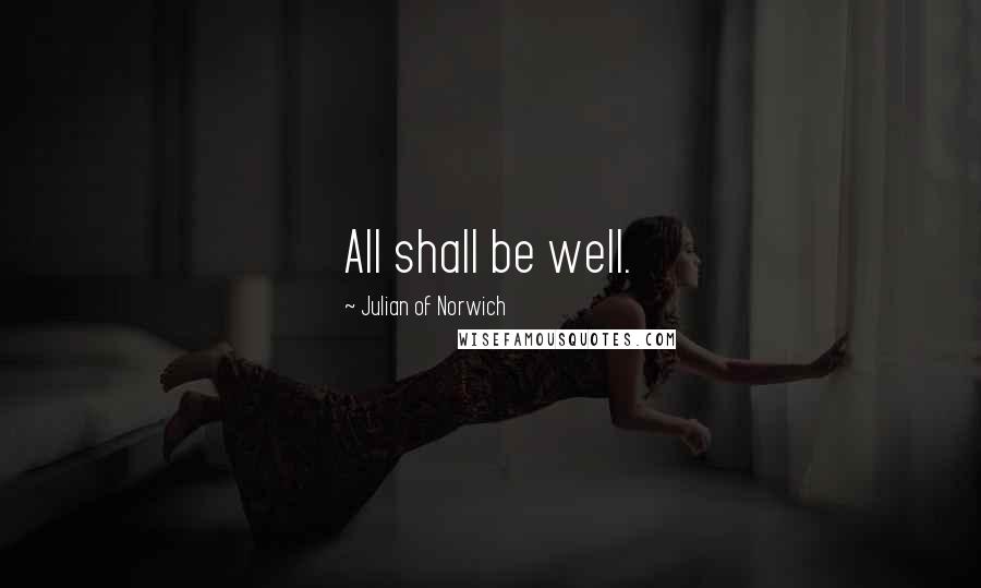 Julian Of Norwich Quotes: All shall be well.