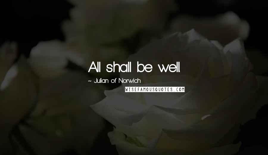 Julian Of Norwich Quotes: All shall be well.