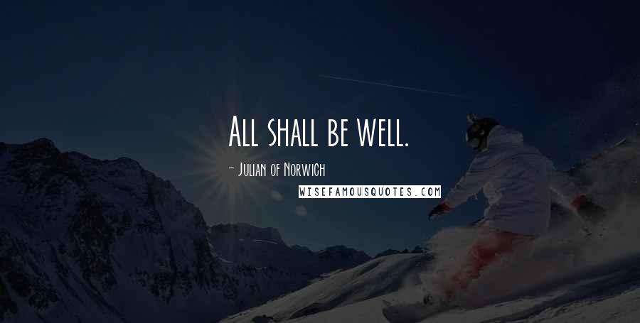 Julian Of Norwich Quotes: All shall be well.