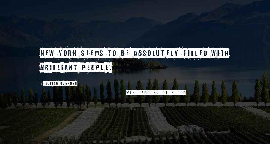 Julian Ovenden Quotes: New York seems to be absolutely filled with brilliant people.