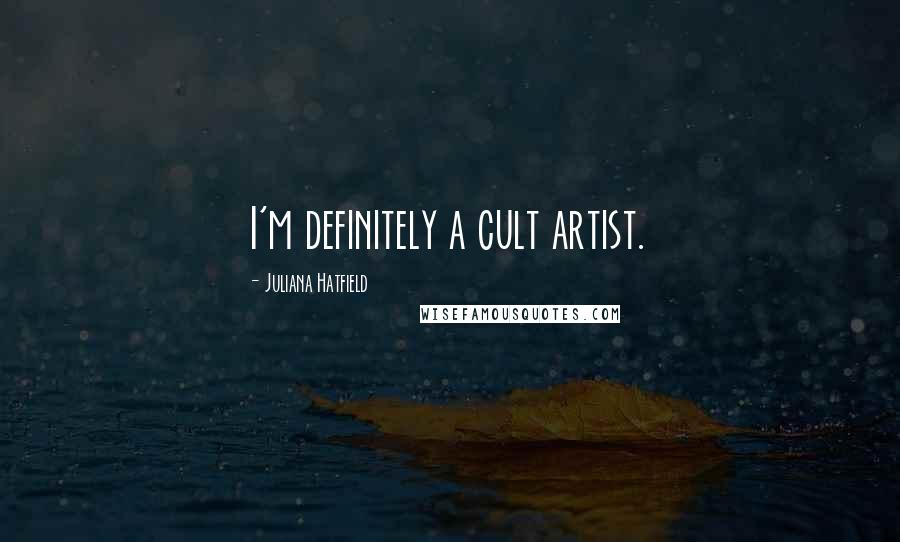 Juliana Hatfield Quotes: I'm definitely a cult artist.