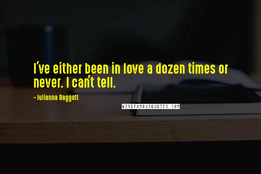 Julianna Baggott Quotes: I've either been in love a dozen times or never. I can't tell.