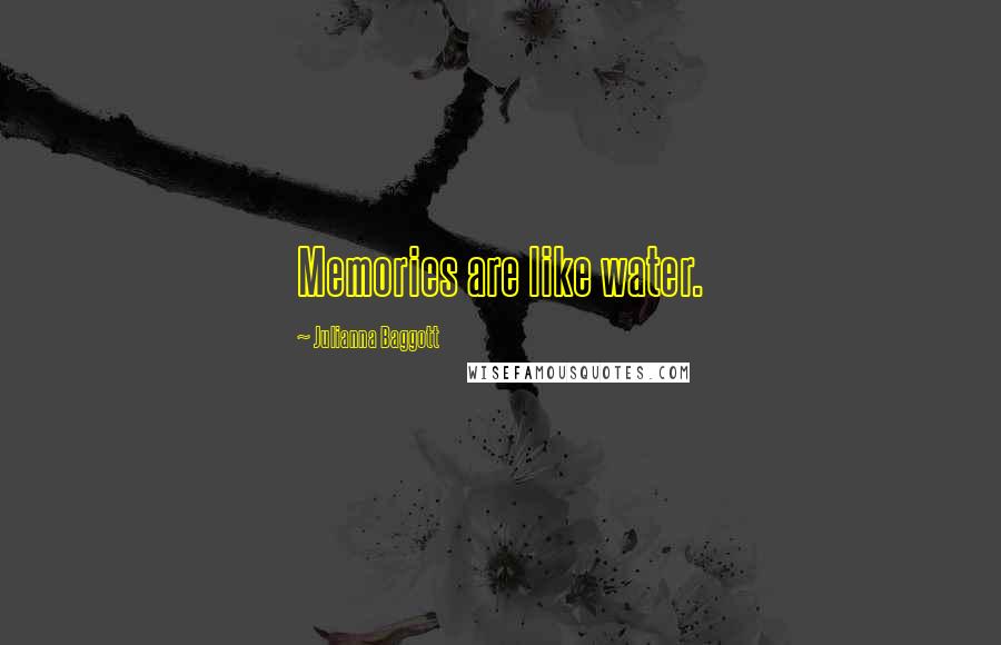 Julianna Baggott Quotes: Memories are like water.
