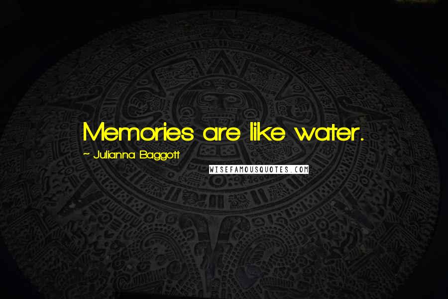 Julianna Baggott Quotes: Memories are like water.