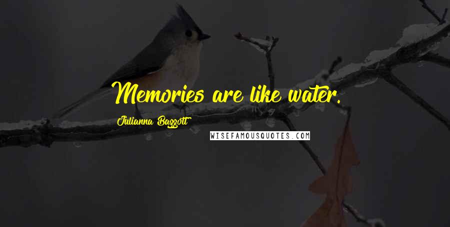 Julianna Baggott Quotes: Memories are like water.