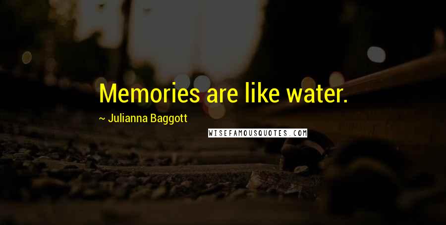 Julianna Baggott Quotes: Memories are like water.