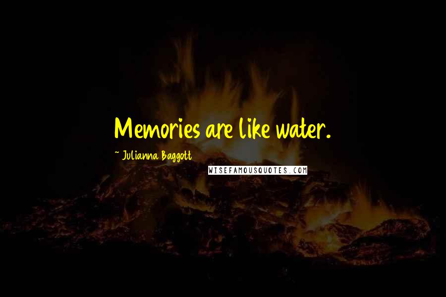 Julianna Baggott Quotes: Memories are like water.