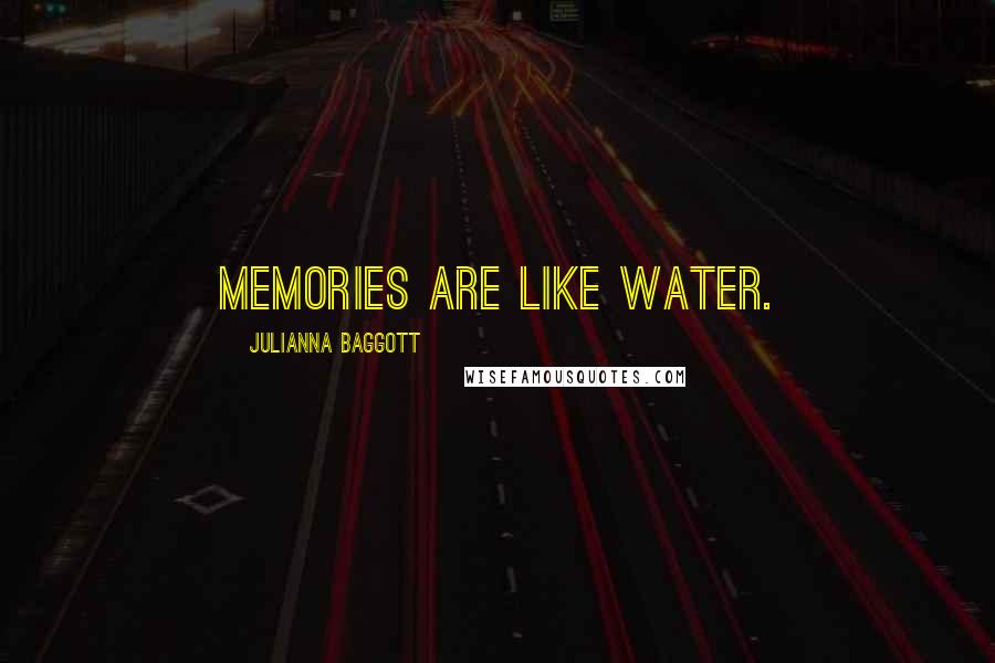 Julianna Baggott Quotes: Memories are like water.