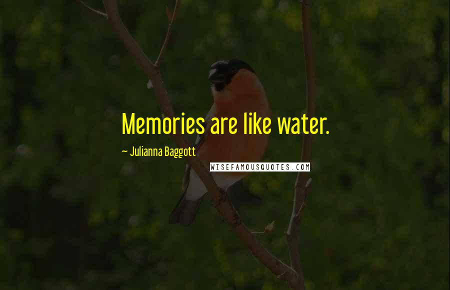 Julianna Baggott Quotes: Memories are like water.