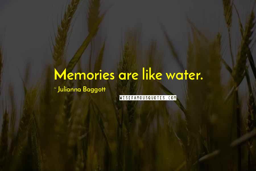 Julianna Baggott Quotes: Memories are like water.
