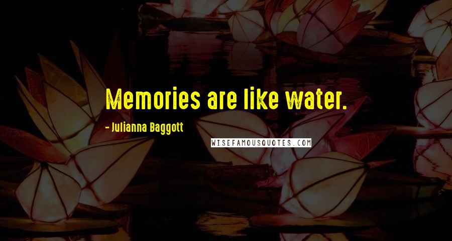 Julianna Baggott Quotes: Memories are like water.