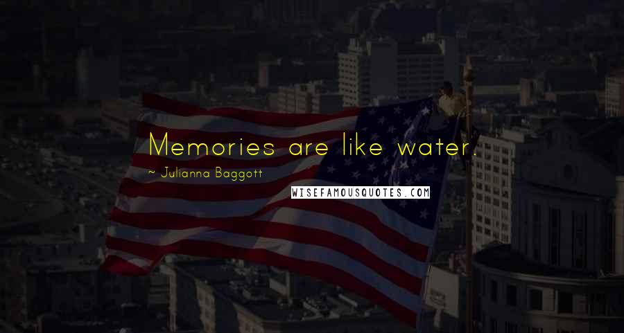 Julianna Baggott Quotes: Memories are like water.