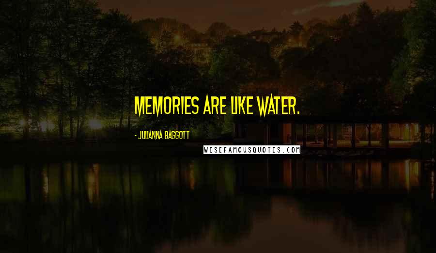 Julianna Baggott Quotes: Memories are like water.