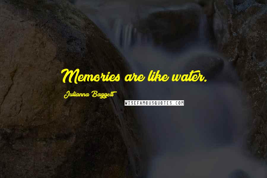 Julianna Baggott Quotes: Memories are like water.