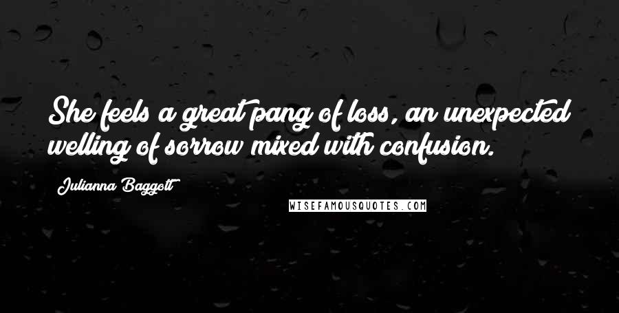 Julianna Baggott Quotes: She feels a great pang of loss, an unexpected welling of sorrow mixed with confusion.