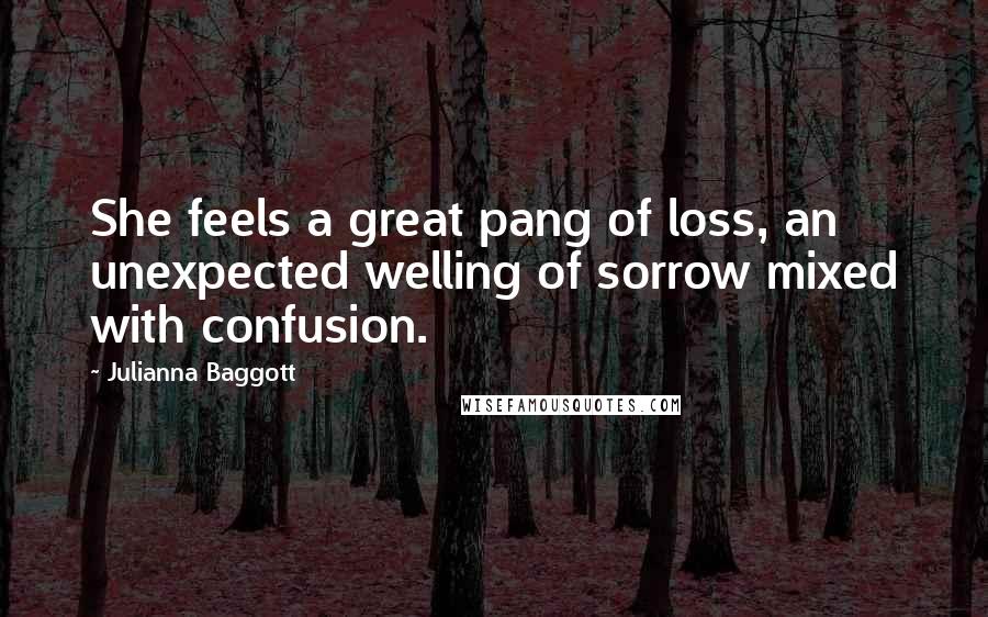 Julianna Baggott Quotes: She feels a great pang of loss, an unexpected welling of sorrow mixed with confusion.