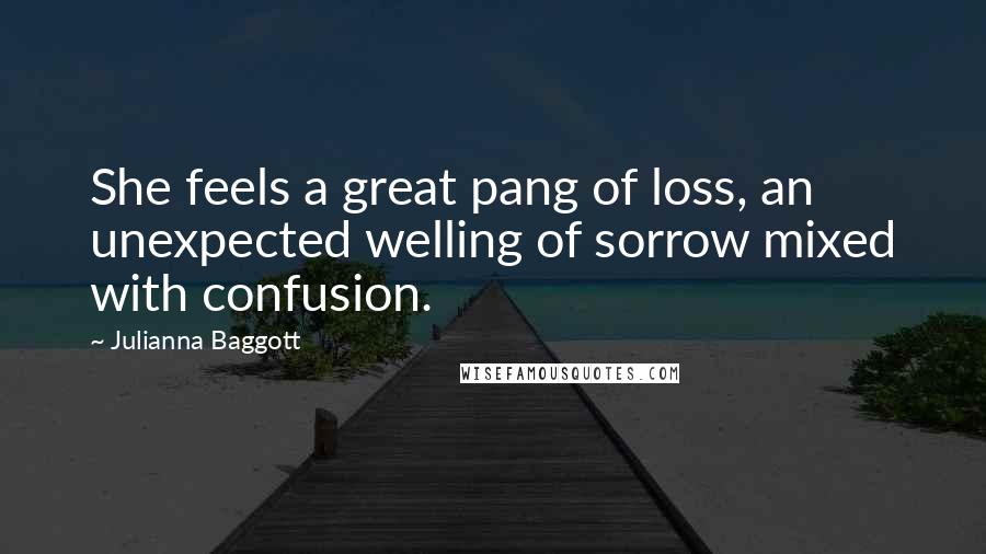 Julianna Baggott Quotes: She feels a great pang of loss, an unexpected welling of sorrow mixed with confusion.