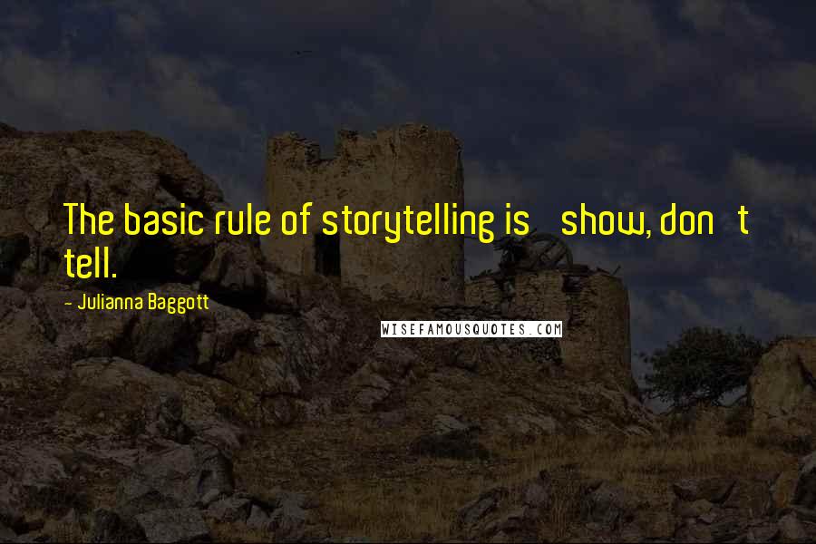 Julianna Baggott Quotes: The basic rule of storytelling is 'show, don't tell.'