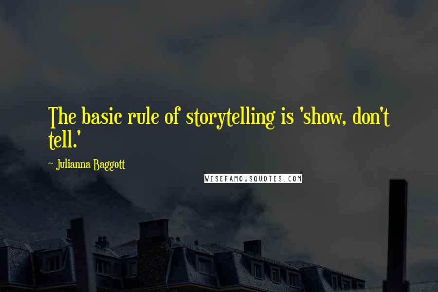 Julianna Baggott Quotes: The basic rule of storytelling is 'show, don't tell.'