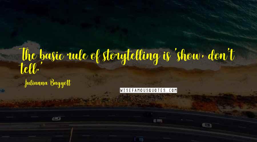 Julianna Baggott Quotes: The basic rule of storytelling is 'show, don't tell.'