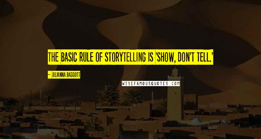 Julianna Baggott Quotes: The basic rule of storytelling is 'show, don't tell.'