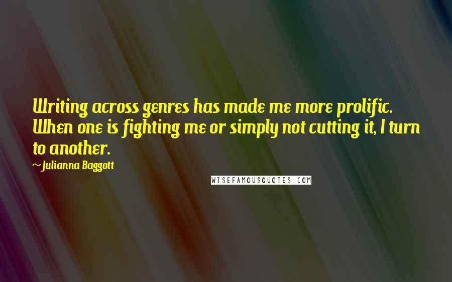 Julianna Baggott Quotes: Writing across genres has made me more prolific. When one is fighting me or simply not cutting it, I turn to another.