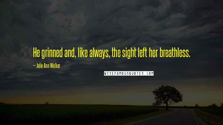 Julie Ann Walker Quotes: He grinned and, like always, the sight left her breathless.