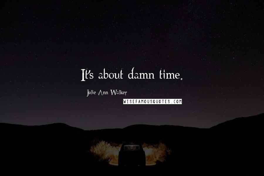 Julie Ann Walker Quotes: It's about damn time.