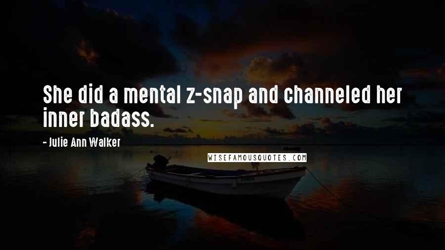 Julie Ann Walker Quotes: She did a mental z-snap and channeled her inner badass.
