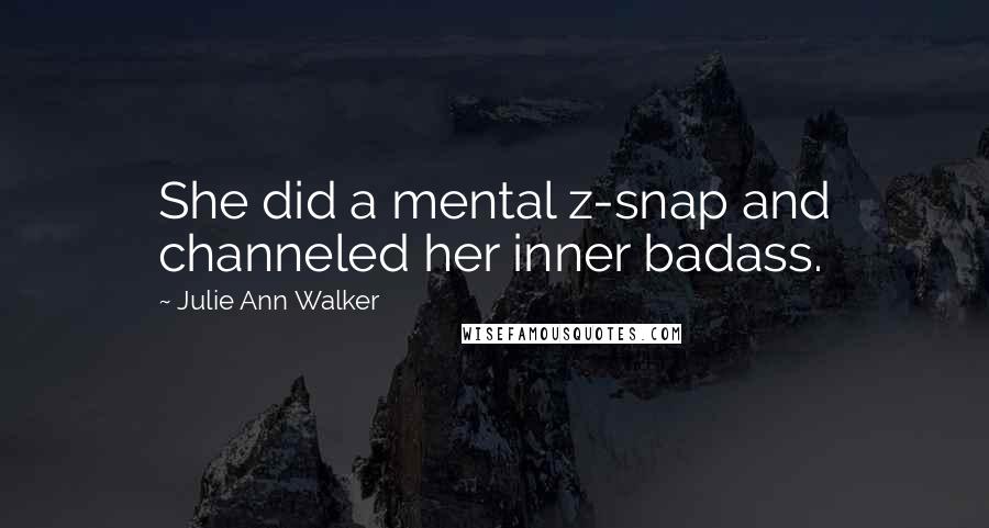 Julie Ann Walker Quotes: She did a mental z-snap and channeled her inner badass.