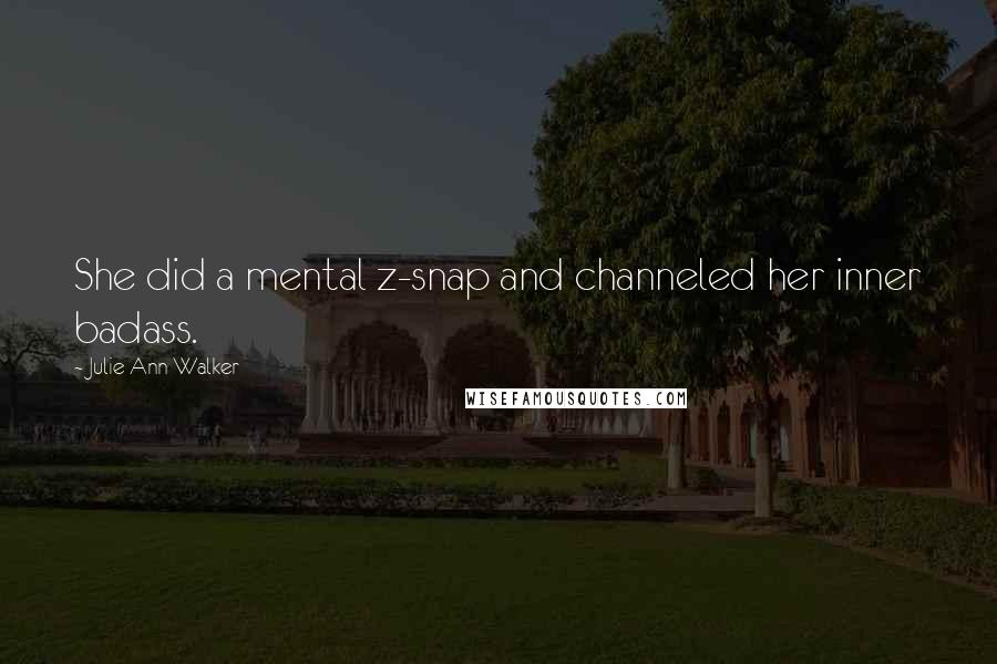 Julie Ann Walker Quotes: She did a mental z-snap and channeled her inner badass.