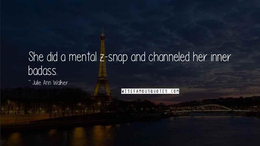 Julie Ann Walker Quotes: She did a mental z-snap and channeled her inner badass.