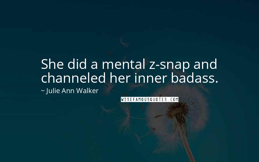 Julie Ann Walker Quotes: She did a mental z-snap and channeled her inner badass.