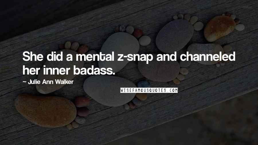 Julie Ann Walker Quotes: She did a mental z-snap and channeled her inner badass.