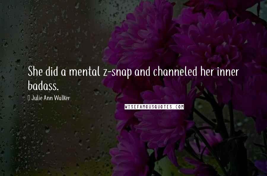 Julie Ann Walker Quotes: She did a mental z-snap and channeled her inner badass.
