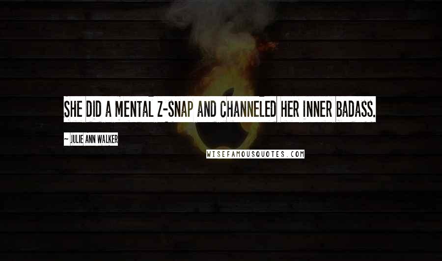 Julie Ann Walker Quotes: She did a mental z-snap and channeled her inner badass.
