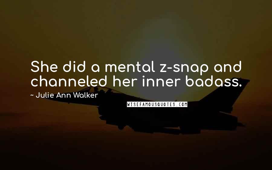 Julie Ann Walker Quotes: She did a mental z-snap and channeled her inner badass.