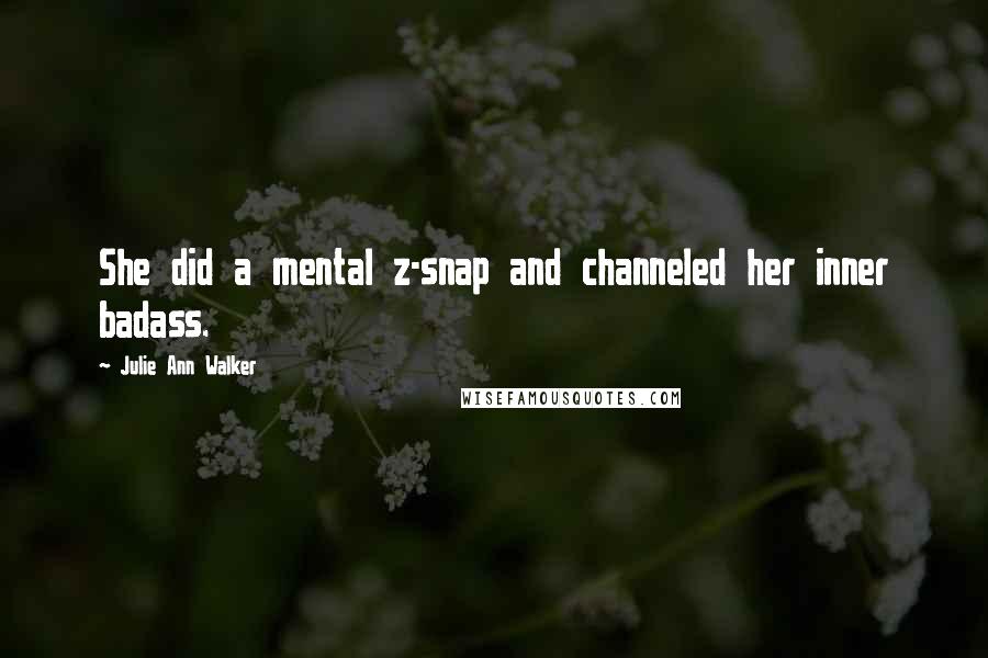 Julie Ann Walker Quotes: She did a mental z-snap and channeled her inner badass.