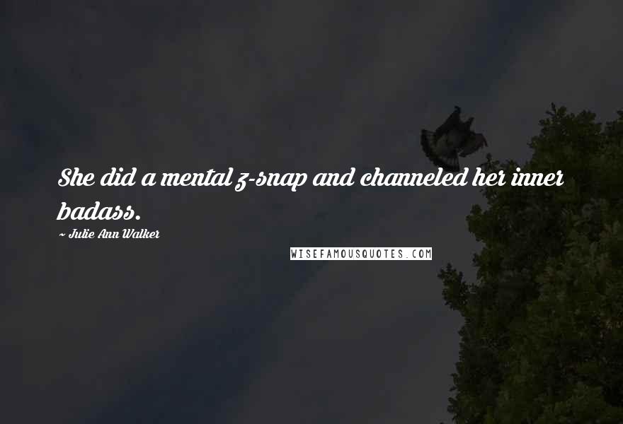 Julie Ann Walker Quotes: She did a mental z-snap and channeled her inner badass.