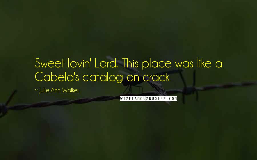 Julie Ann Walker Quotes: Sweet lovin' Lord. This place was like a Cabela's catalog on crack