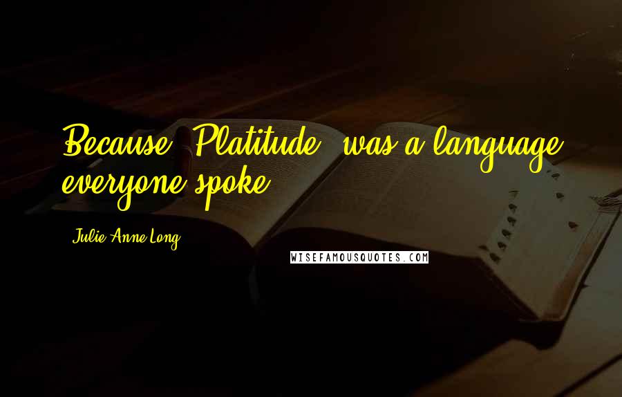 Julie Anne Long Quotes: Because "Platitude" was a language everyone spoke