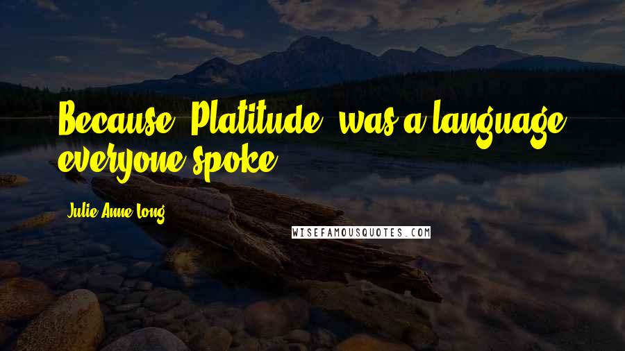 Julie Anne Long Quotes: Because "Platitude" was a language everyone spoke
