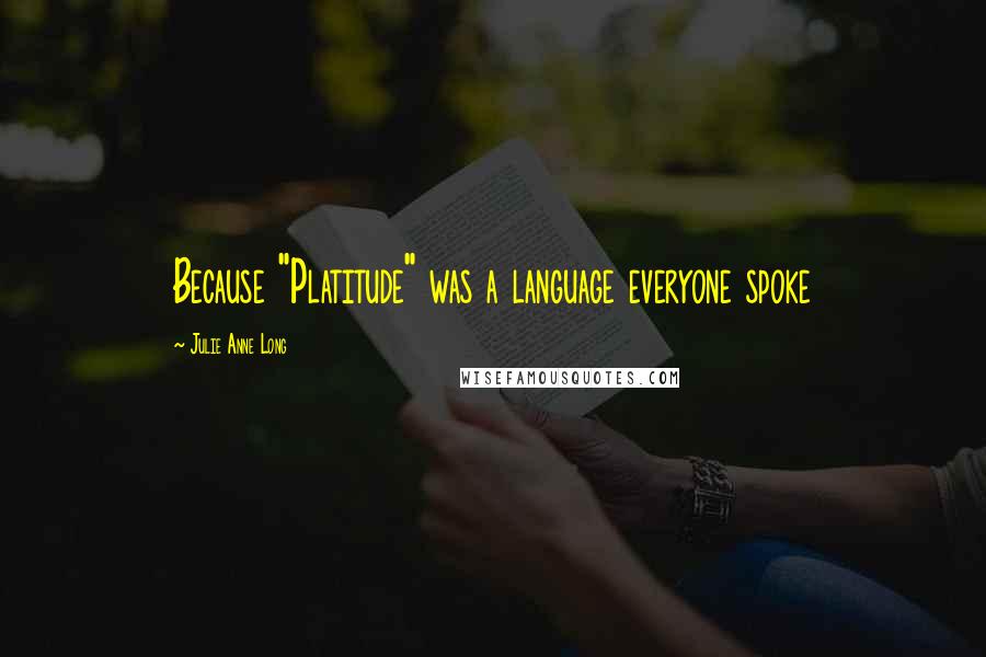 Julie Anne Long Quotes: Because "Platitude" was a language everyone spoke