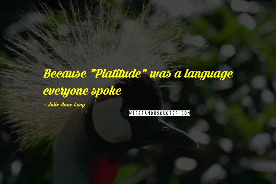 Julie Anne Long Quotes: Because "Platitude" was a language everyone spoke